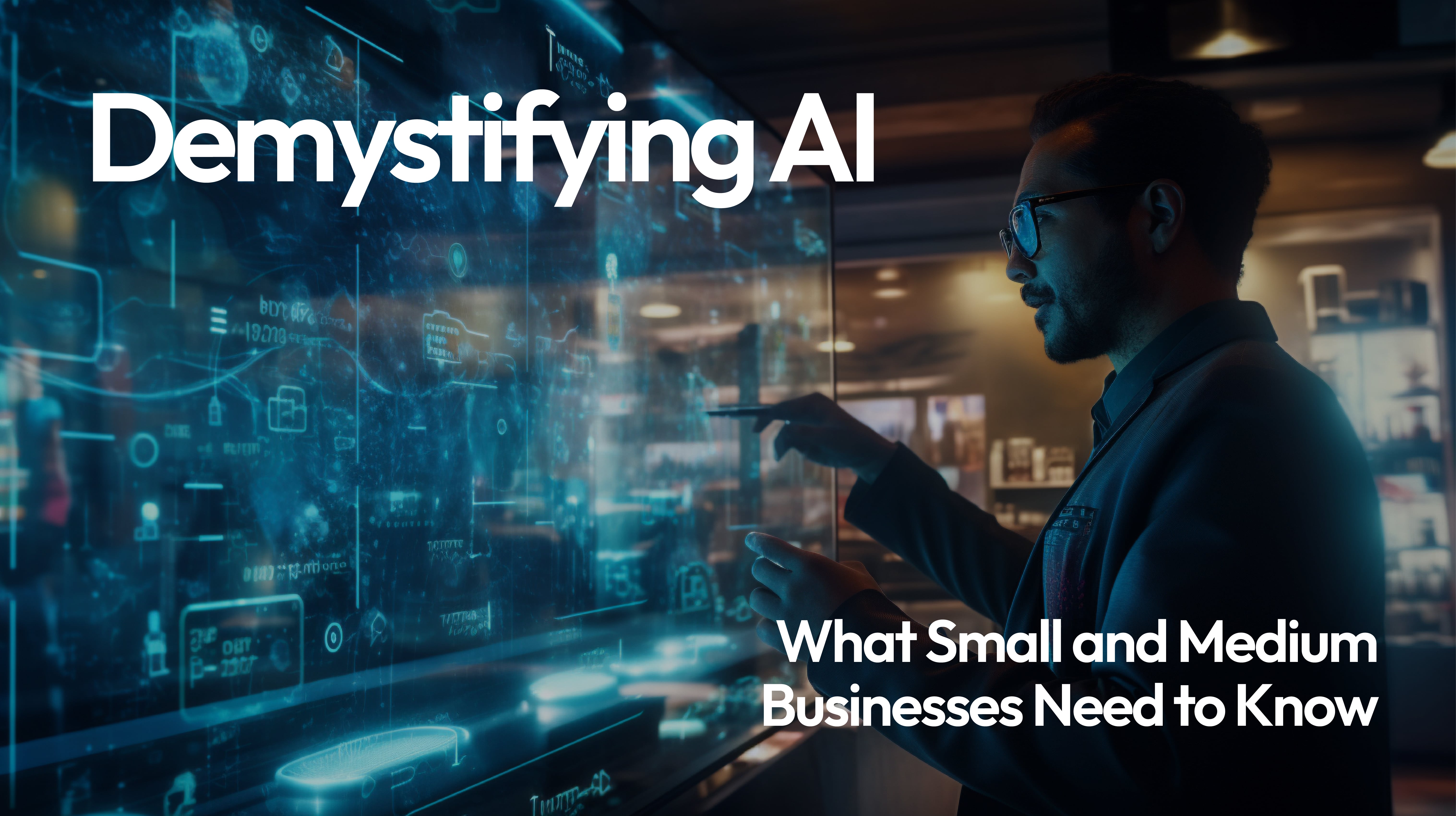 Demystifying Ai What Small And Medium Businesses Need To Know